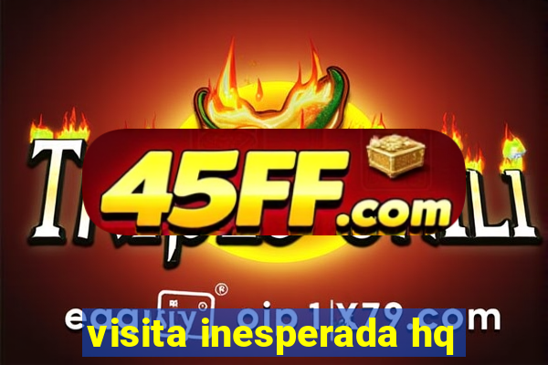visita inesperada hq